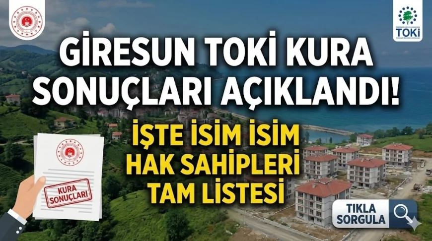 Giresun TOKİ Kura Sonuçları Açıklandı! İşte İsim İsim Hak Sahipleri Tam Listesi